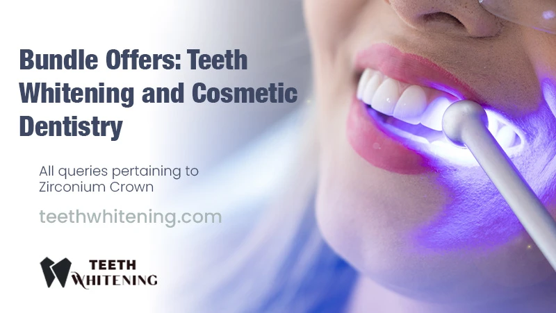 Bundle Offers: Teeth Whitening and Cosmetic Dentistry