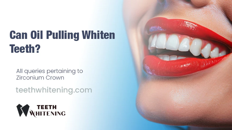 Can Oil Pulling Whiten Teeth?