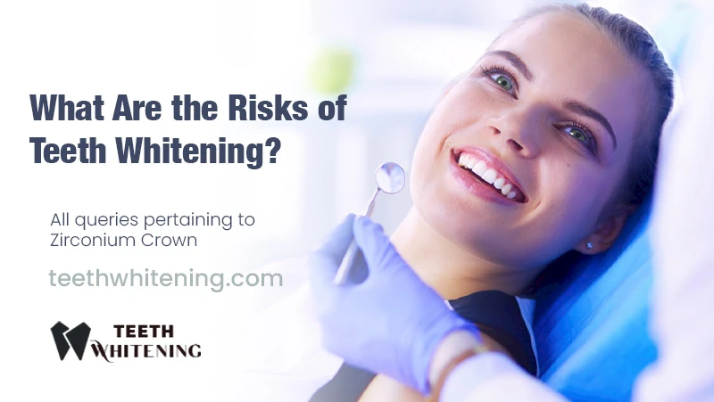 What Are the Risks of Teeth Whitening?