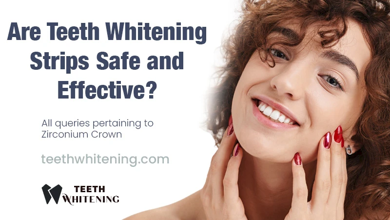 Are Teeth Whitening Strips Safe and Effective?