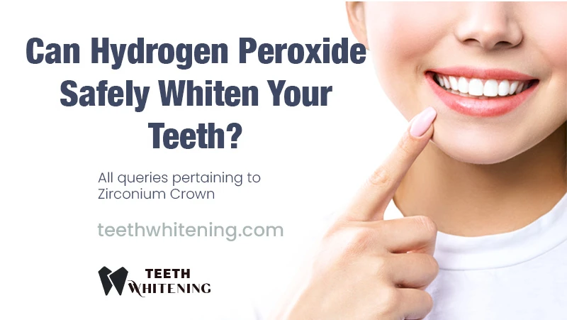 Can Hydrogen Peroxide Safely Whiten Your Teeth?