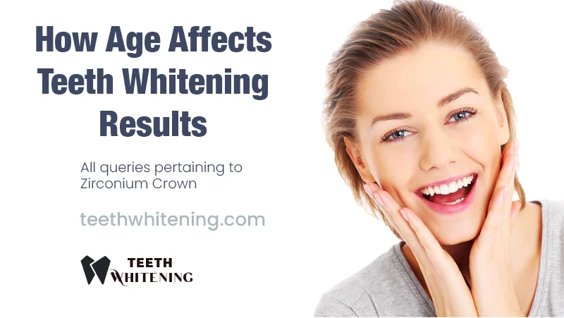 How Age Affects Teeth Whitening Results