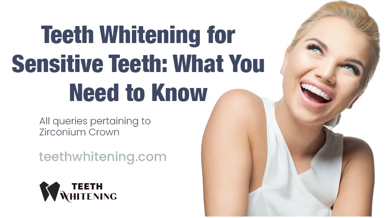 Teeth Whitening for Sensitive Teeth: What You Need to Know