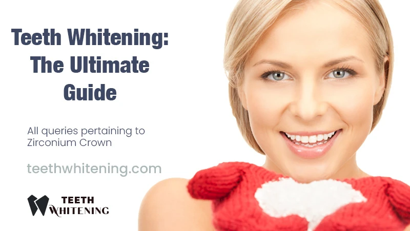 Teeth Whitening: The Ultimate Guide