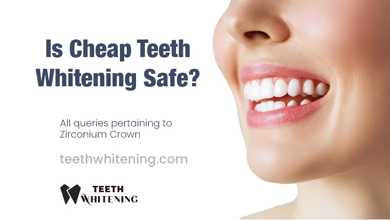 Is Cheap Teeth Whitening Safe?