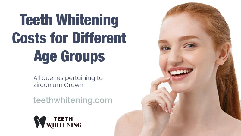 Teeth Whitening Costs for Different Age Groups