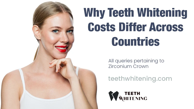 Why Teeth Whitening Costs Differ Across Countries
